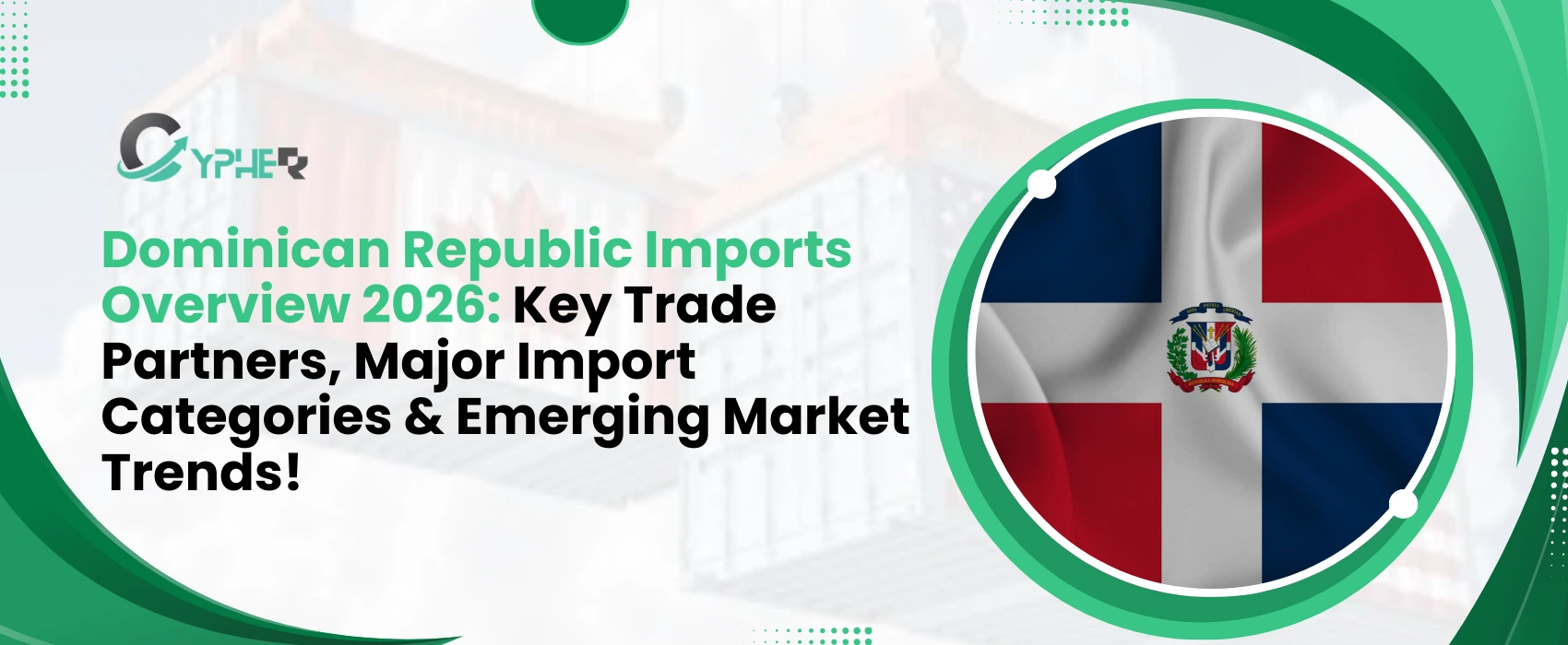 Dominican Republic Imports Overview 2026: Key Trade Partners, Major Import Categories & Emerging Market Trends
